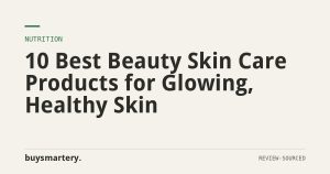 10 Best Beauty Skin Care Products for Glowing, Healthy Skin