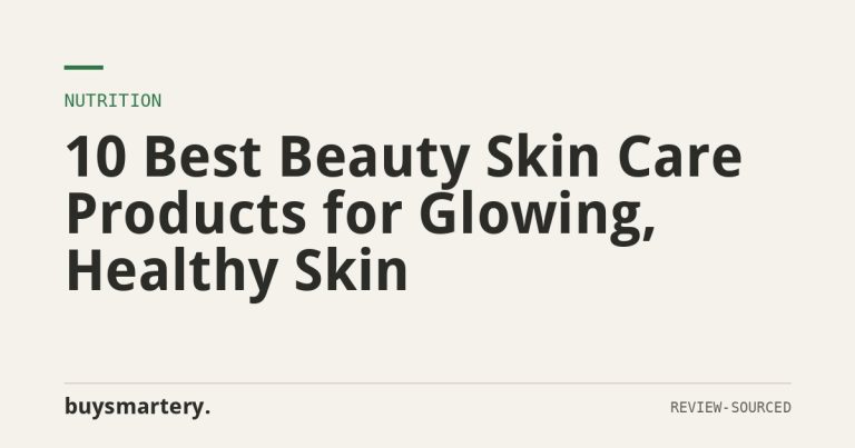 10 Best Beauty Skin Care Products for Glowing, Healthy Skin