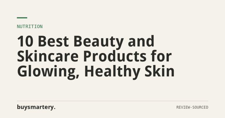 10 Best Beauty and Skincare Products for Glowing, Healthy Skin