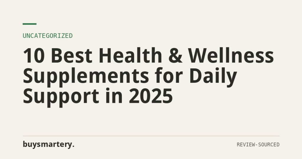 10 Best Health & Wellness Supplements for Daily Support in 2025