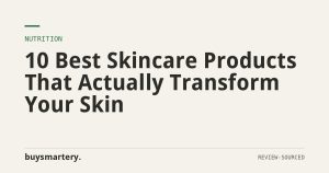 10 Best Skincare Products That Actually Transform Your Skin