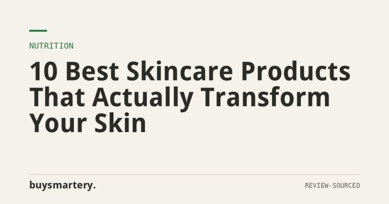 10 Best Skincare Products That Actually Transform Your Skin