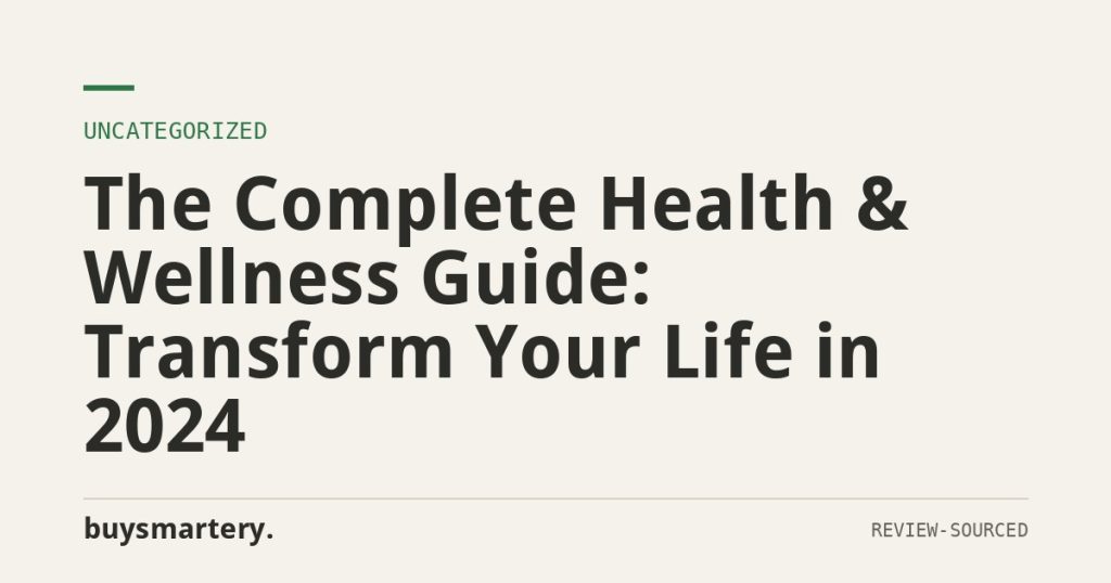 The Complete Health & Wellness Guide: Transform Your Life in 2024