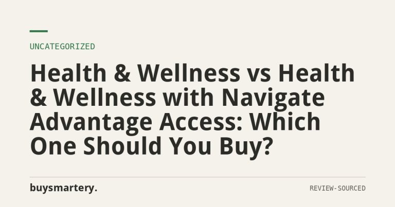 Health & Wellness vs Health & Wellness with Navigate Advantage Access: Which One Should You Buy?