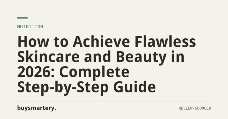 How to Achieve Flawless Skincare and Beauty in 2026: Complete Step-by-Step Guide