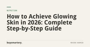 How to Achieve Glowing Skin in 2026: Complete Step-by-Step Guide