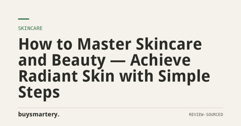 How to Master Skincare and Beauty — Achieve Radiant Skin with Simple Steps
