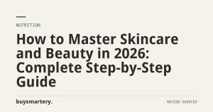 How to Master Skincare and Beauty in 2026: Complete Step-by-Step Guide