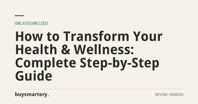 How to Transform Your Health & Wellness: Complete Step-by-Step Guide