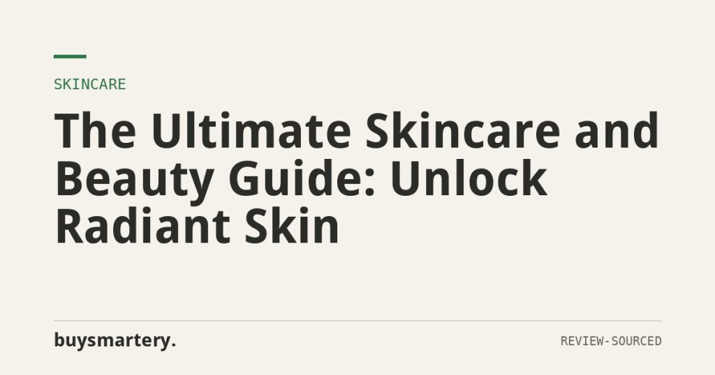 The Ultimate Skincare and Beauty Guide: Unlock Radiant Skin