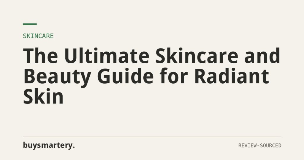 The Ultimate Skincare and Beauty Guide for Radiant Skin