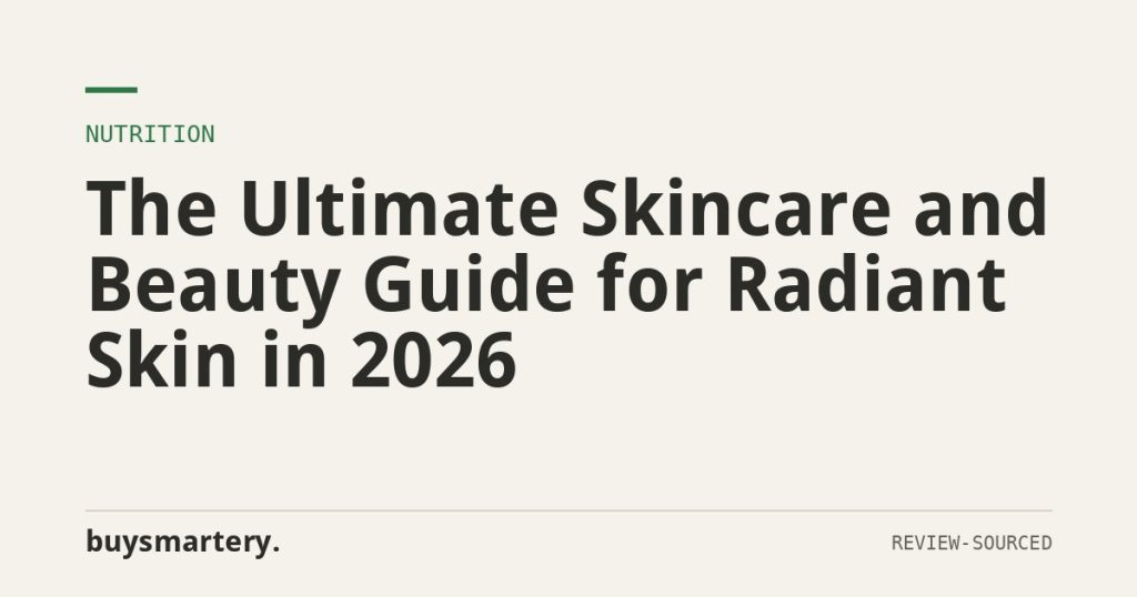 The Ultimate Skincare and Beauty Guide for Radiant Skin in 2026