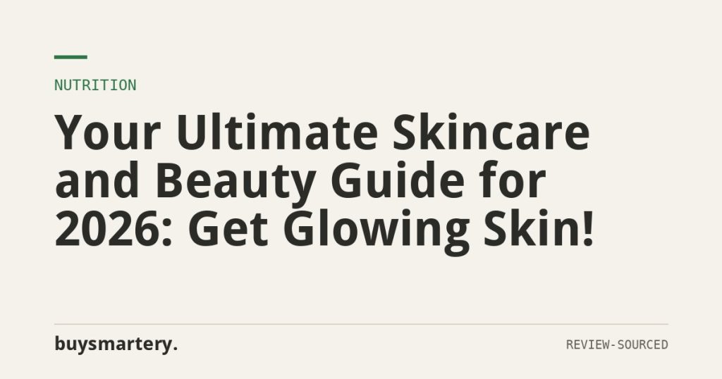 Your Ultimate Skincare and Beauty Guide for 2026: Get Glowing Skin!