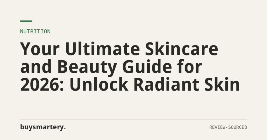 Your Ultimate Skincare and Beauty Guide for 2026: Unlock Radiant Skin
