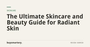 The Ultimate Skincare and Beauty Guide for Radiant Skin