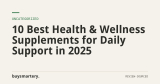 10 Best Health & Wellness Supplements for Daily Support in 2025