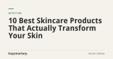 10 Best Skincare Products That Actually Transform Your Skin