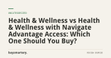 Health & Wellness vs Health & Wellness with Navigate Advantage Access: Which One Should You Buy?