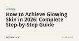 How to Achieve Glowing Skin in 2026: Complete Step-by-Step Guide