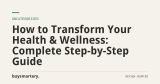 How to Transform Your Health & Wellness: Complete Step-by-Step Guide