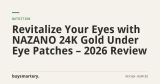 Revitalize Your Eyes with NAZANO 24K Gold Under Eye Patches – 2026 Review