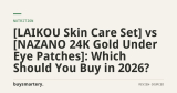 [LAIKOU Skin Care Set] vs [NAZANO 24K Gold Under Eye Patches]: Which Should You Buy in 2026?